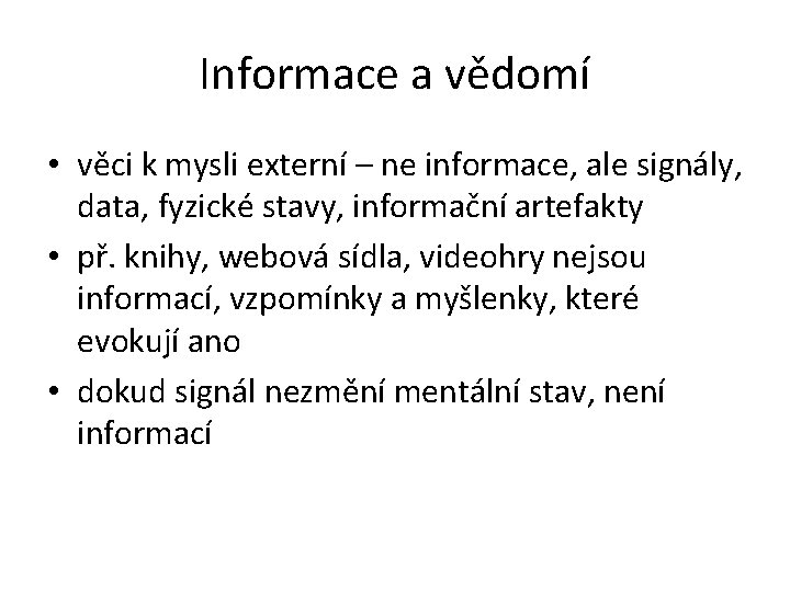 Informace a vědomí • věci k mysli externí – ne informace, ale signály, data,