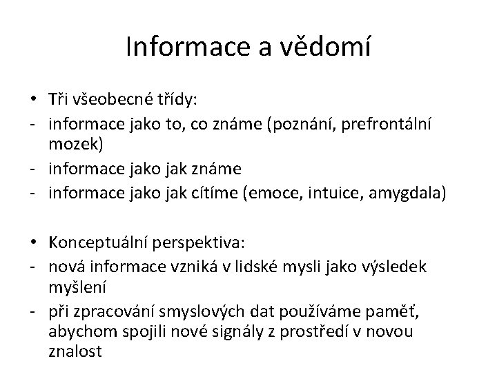 Informace a vědomí • Tři všeobecné třídy: - informace jako to, co známe (poznání,