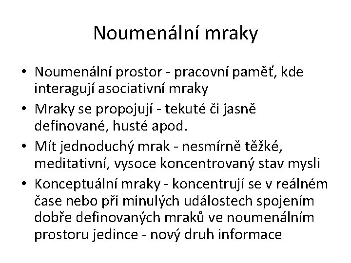 Noumenální mraky • Noumenální prostor - pracovní paměť, kde interagují asociativní mraky • Mraky