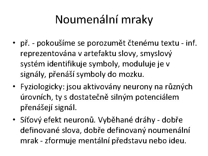 Noumenální mraky • př. - pokoušíme se porozumět čtenému textu - inf. reprezentována v