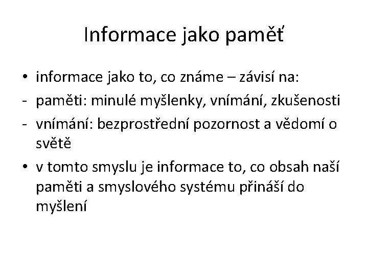 Informace jako paměť • informace jako to, co známe – závisí na: - paměti: