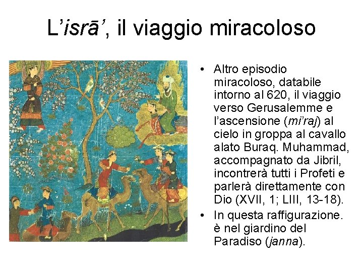 L’isrā’, il viaggio miracoloso • Altro episodio miracoloso, databile intorno al 620, il viaggio