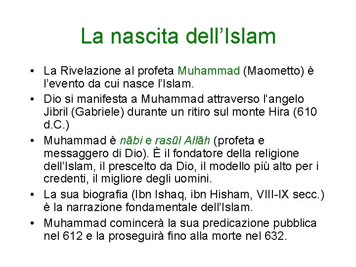 La nascita dell’Islam • La Rivelazione al profeta Muhammad (Maometto) è l’evento da cui