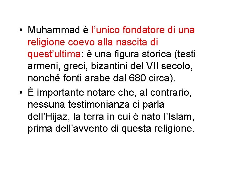  • Muhammad è l’unico fondatore di una religione coevo alla nascita di quest’ultima: