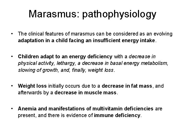 Marasmus: pathophysiology • The clinical features of marasmus can be considered as an evolving