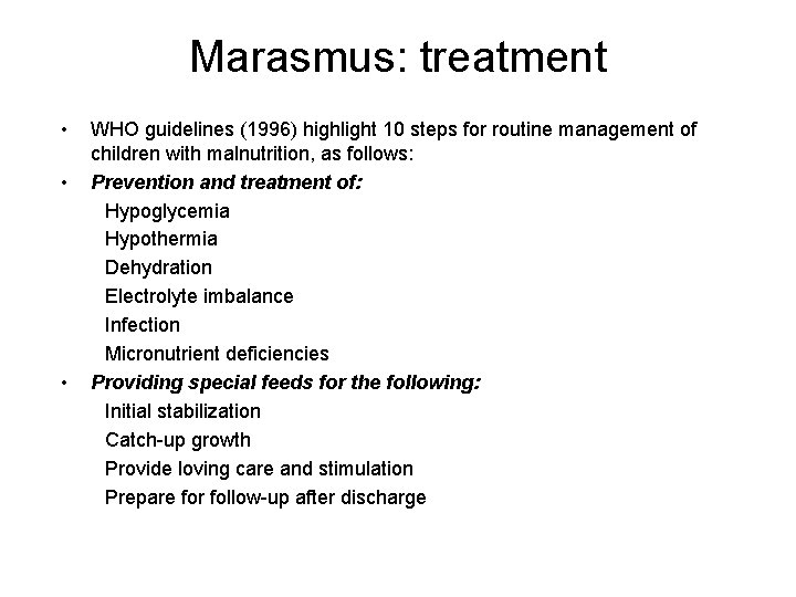 Marasmus: treatment • • • WHO guidelines (1996) highlight 10 steps for routine management