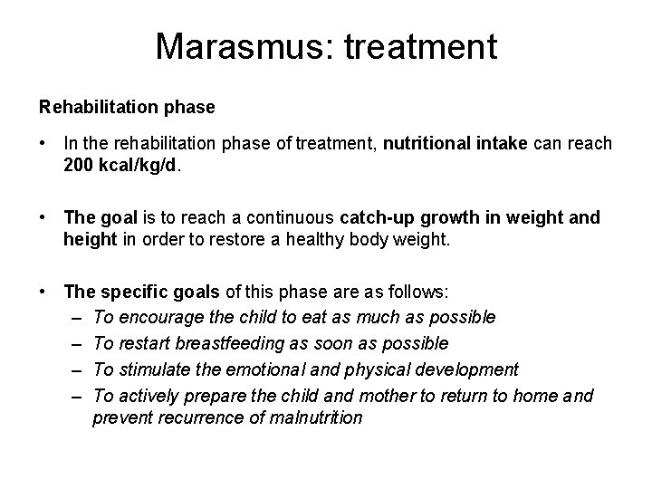 Marasmus: treatment Rehabilitation phase • In the rehabilitation phase of treatment, nutritional intake can