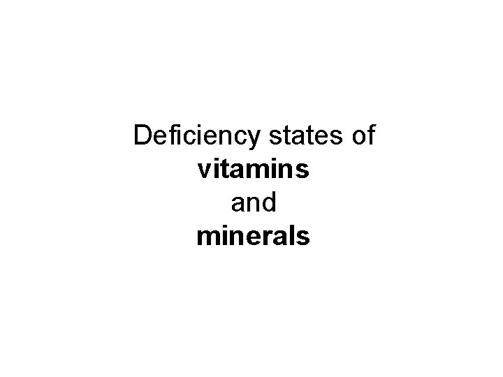 Deficiency states of vitamins and minerals 