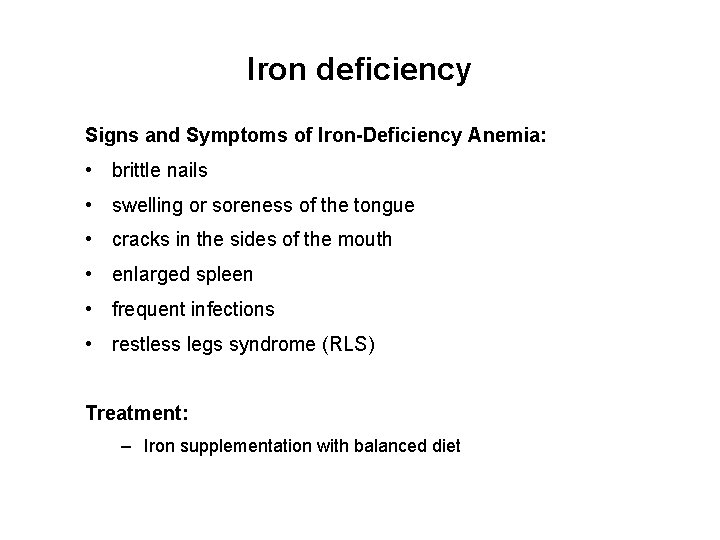 Iron deficiency Signs and Symptoms of Iron-Deficiency Anemia: • brittle nails • swelling or