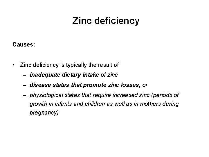 Zinc deficiency Causes: • Zinc deficiency is typically the result of – inadequate dietary