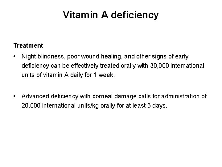 Vitamin A deficiency Treatment • Night blindness, poor wound healing, and other signs of