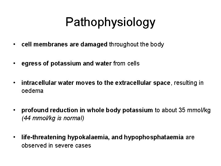 Pathophysiology • cell membranes are damaged throughout the body • egress of potassium and