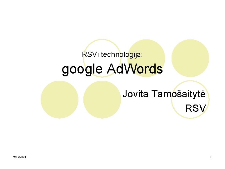 RSVi technologija: google Ad. Words Jovita Tamošaitytė RSV 9/15/2021 1 