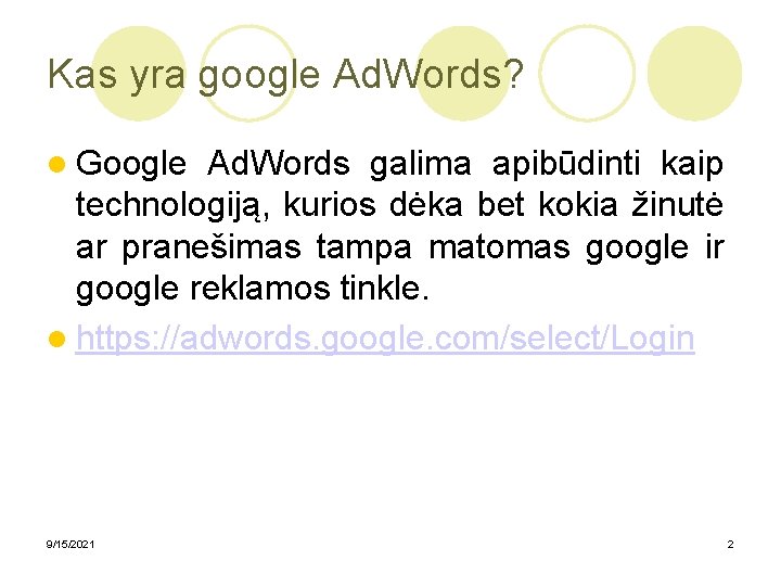 Kas yra google Ad. Words? Google Ad. Words galima apibūdinti kaip technologiją, kurios dėka