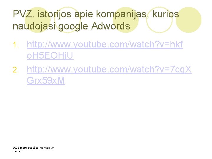PVZ. istorijos apie kompanijas, kurios naudojasi google Adwords http: //www. youtube. com/watch? v=hkf o.