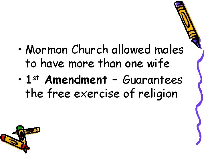  • Mormon Church allowed males to have more than one wife • 1