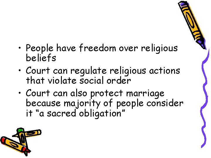  • People have freedom over religious beliefs • Court can regulate religious actions