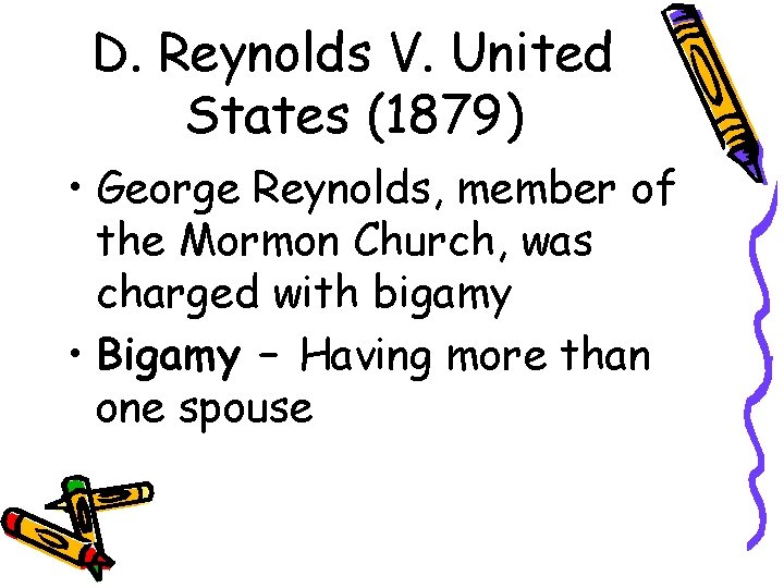 D. Reynolds V. United States (1879) • George Reynolds, member of the Mormon Church,