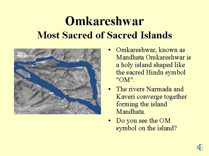 Omkareshwar Most Sacred of Sacred Islands • Omkareshwar, known as Mandhata Omkareshwar is a