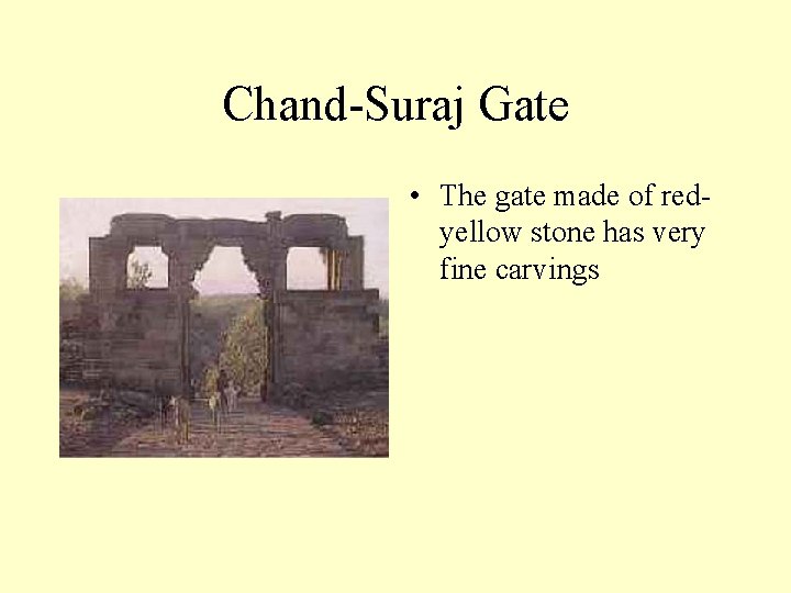 Chand-Suraj Gate • The gate made of redyellow stone has very fine carvings 