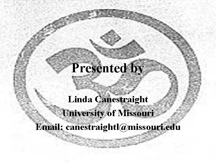 Presented by Linda Canestraight University of Missouri Email: canestraightl@missouri. edu 