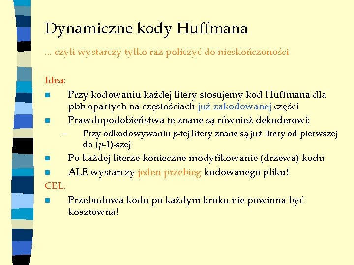 Dynamiczne kody Huffmana. . . czyli wystarczy tylko raz policzyć do nieskończoności Idea: Przy