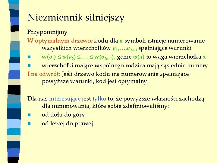 Niezmiennik silniejszy Przypomnijmy W optymalnym drzewie kodu dla n symboli istnieje numerowanie wszystkich wierzchołków