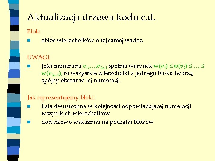 Aktualizacja drzewa kodu c. d. Blok: n zbiór wierzchołków o tej samej wadze. UWAGI: