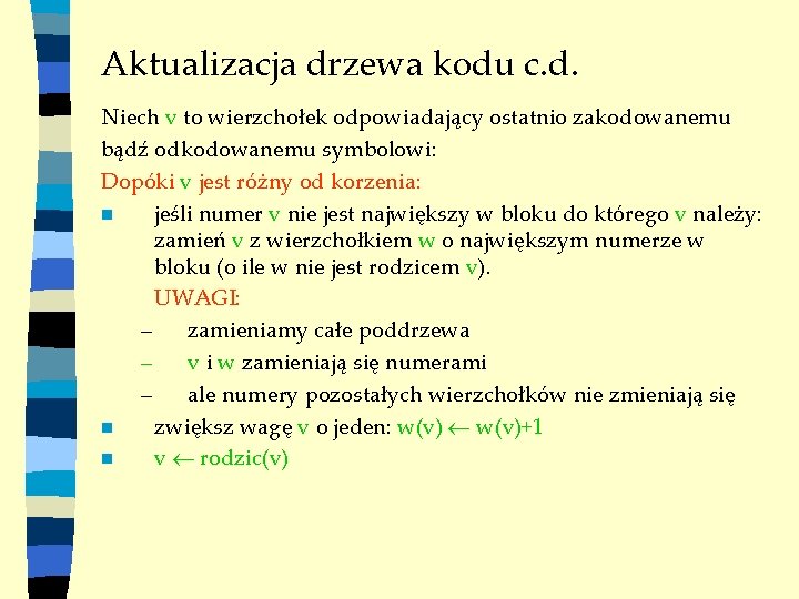 Aktualizacja drzewa kodu c. d. Niech v to wierzchołek odpowiadający ostatnio zakodowanemu bądź odkodowanemu