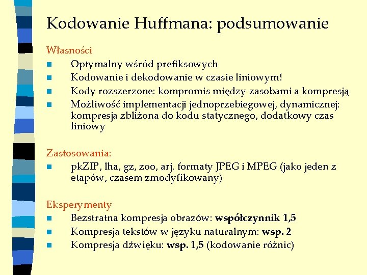 Kodowanie Huffmana: podsumowanie Własności n Optymalny wśród prefiksowych n Kodowanie i dekodowanie w czasie