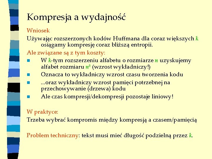 Kompresja a wydajność Wniosek Używając rozszerzonych kodów Huffmana dla coraz większych k osiągamy kompresję