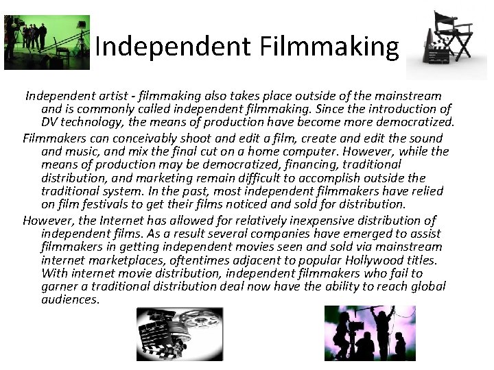 Independent Filmmaking Independent artist - filmmaking also takes place outside of the mainstream and