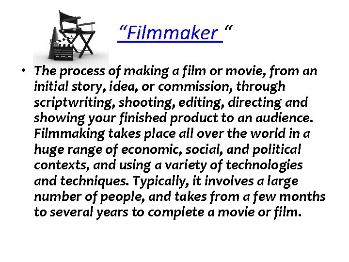 “Filmmaker “ • The process of making a film or movie, from an initial