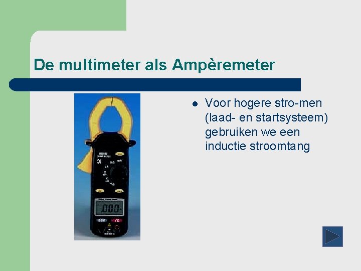 De multimeter als Ampèremeter l Voor hogere stro-men (laad- en startsysteem) gebruiken we een