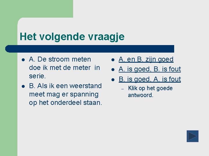 Het volgende vraagje l l A. De stroom meten doe ik met de meter