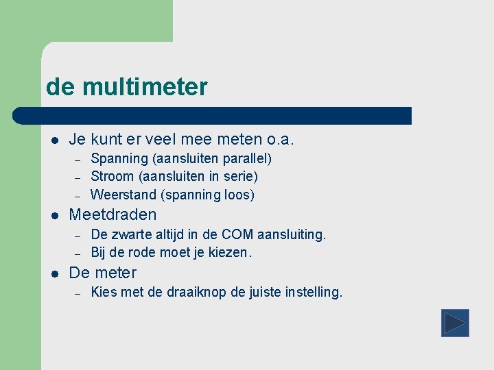 de multimeter l Je kunt er veel mee meten o. a. – – –