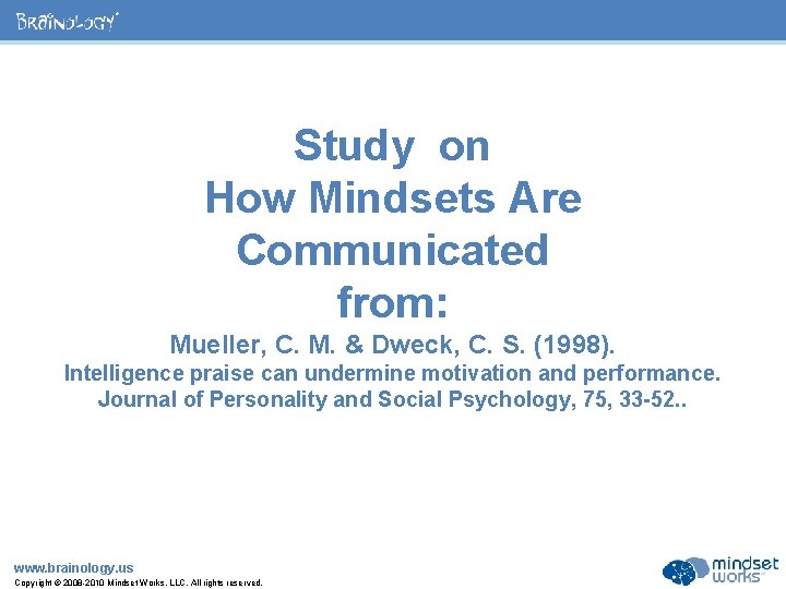 ® Study on How Mindsets Are Communicated from: Mueller, C. M. & Dweck, C.