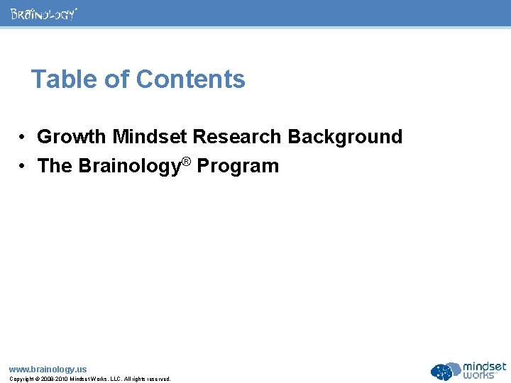 ® Table of Contents • Growth Mindset Research Background • The Brainology® Program www.