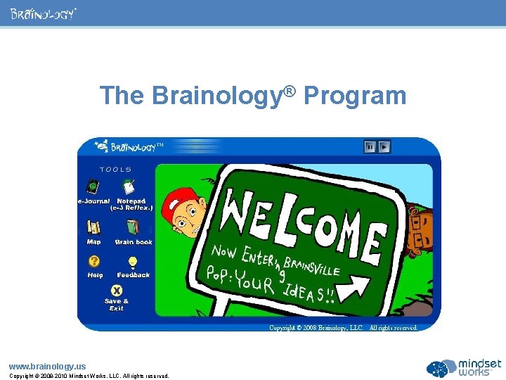 ® The Brainology® Program www. brainology. us Copyright © 2008 -2010 Mindset Works, LLC.