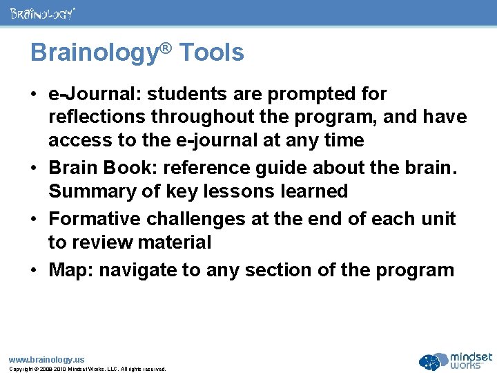 ® Brainology® Tools • e-Journal: students are prompted for reflections throughout the program, and