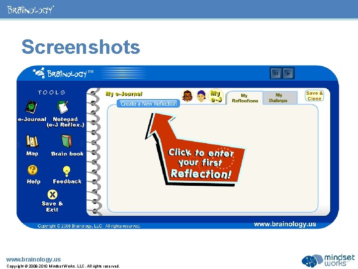 ® Screenshots www. brainology. us Copyright © 2008 -2010 Mindset Works, LLC. All rights