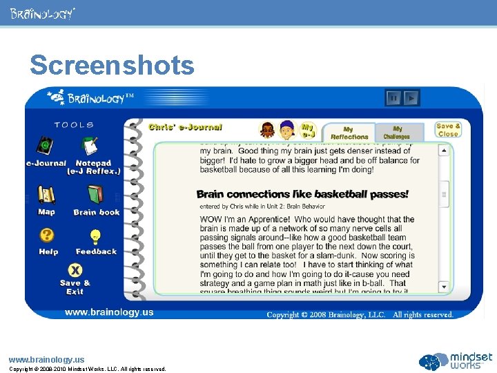 ® Screenshots www. brainology. us Copyright © 2008 -2010 Mindset Works, LLC. All rights