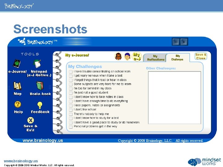 ® Screenshots www. brainology. us Copyright © 2008 -2010 Mindset Works, LLC. All rights