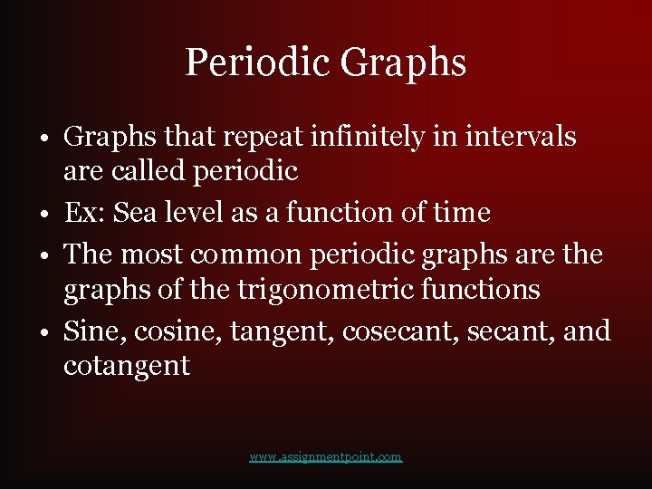 Periodic Graphs • Graphs that repeat infinitely in intervals are called periodic • Ex: