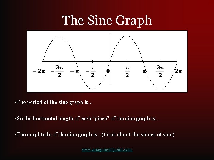 The Sine Graph • The period of the sine graph is… • So the