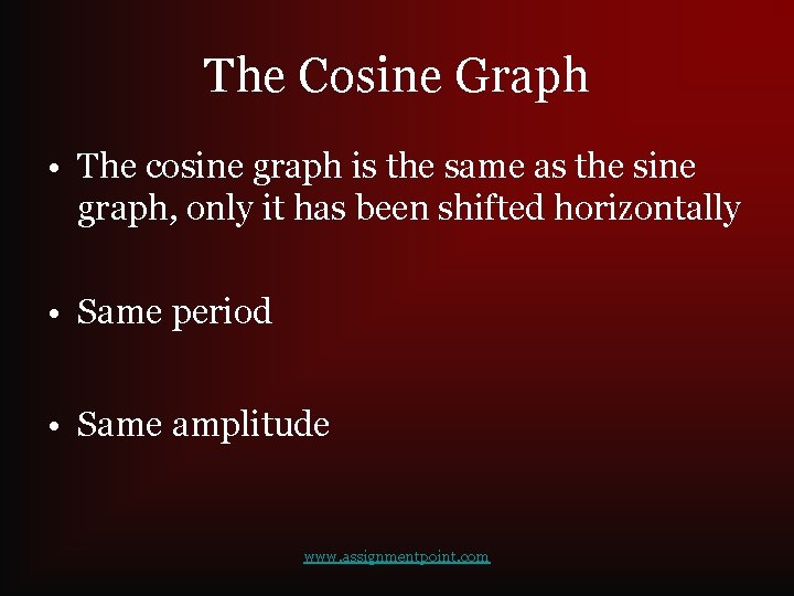 The Cosine Graph • The cosine graph is the same as the sine graph,