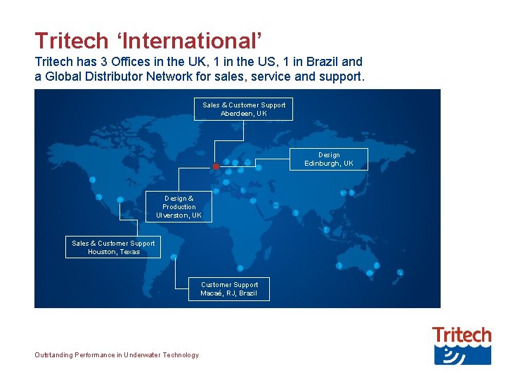 Tritech ‘International’ Tritech has 3 Offices in the UK, 1 in the US, 1