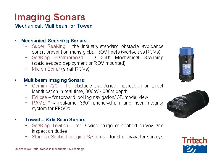 Imaging Sonars Mechanical, Multibeam or Towed • Mechanical Scanning Sonars: • Super Sea. King