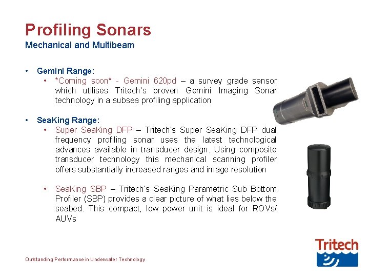 Profiling Sonars Mechanical and Multibeam • Gemini Range: • *Coming soon* - Gemini 620