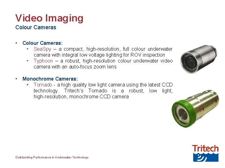 Video Imaging Colour Cameras • Colour Cameras: • Sea. Spy – a compact, high-resolution,